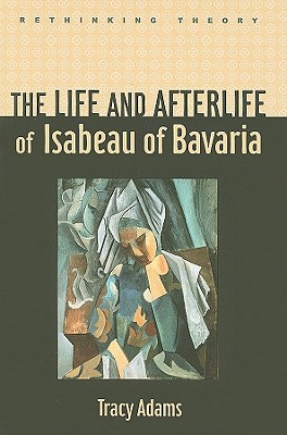Book Review: “The Life and Afterlife of Isabeau of Bavaria” by Tracy Adams Adams-isabeau-cover
